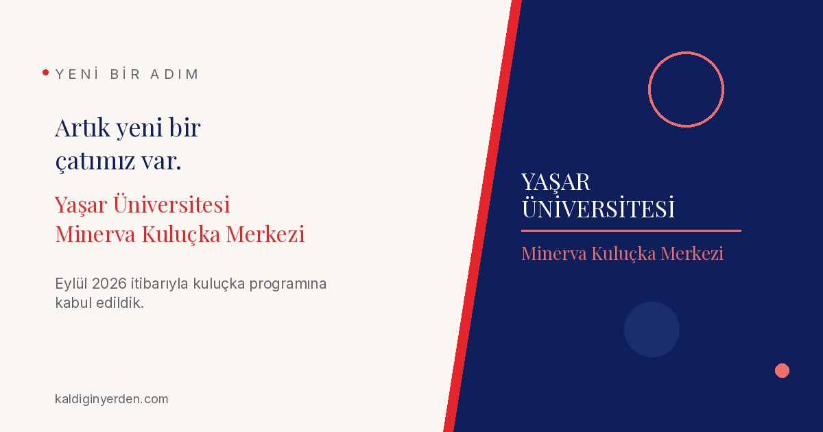 Yeni bir adım — Artık yeni bir çatımız var: Yaşar Üniversitesi Minerva Kuluçka Merkezi. Eylül 2026 itibarıyla kuluçka programına kabul edildik.